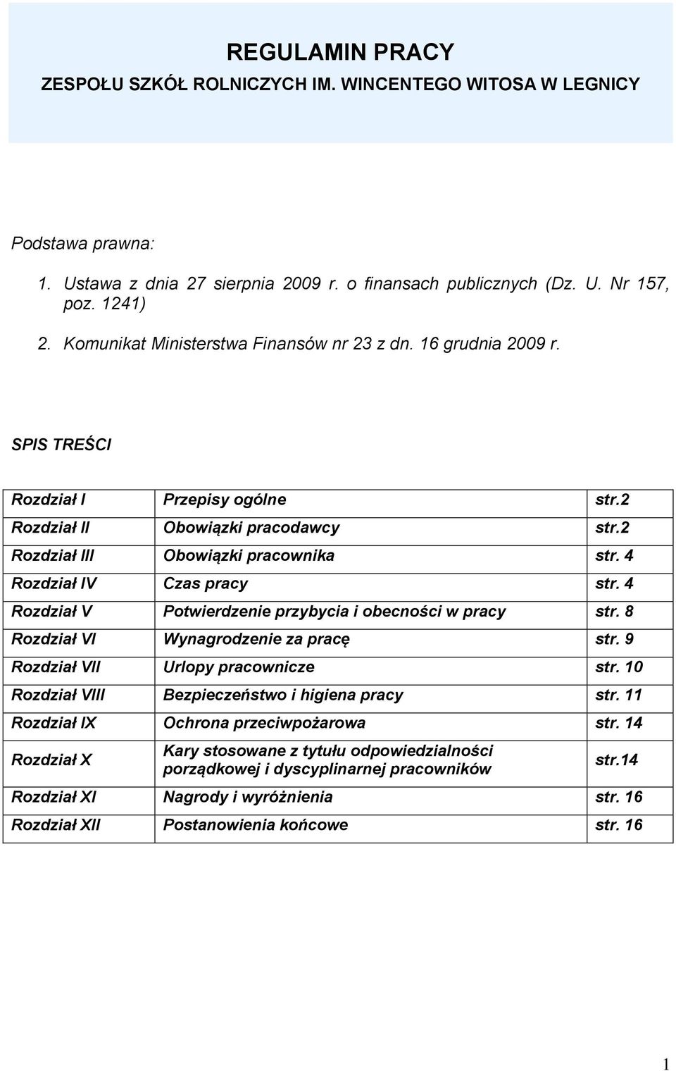 4 Rozdział IV Czas pracy str. 4 Rozdział V Potwierdzenie przybycia i obecności w pracy str. 8 Rozdział VI Wynagrodzenie za pracę str. 9 Rozdział VII Urlopy pracownicze str.