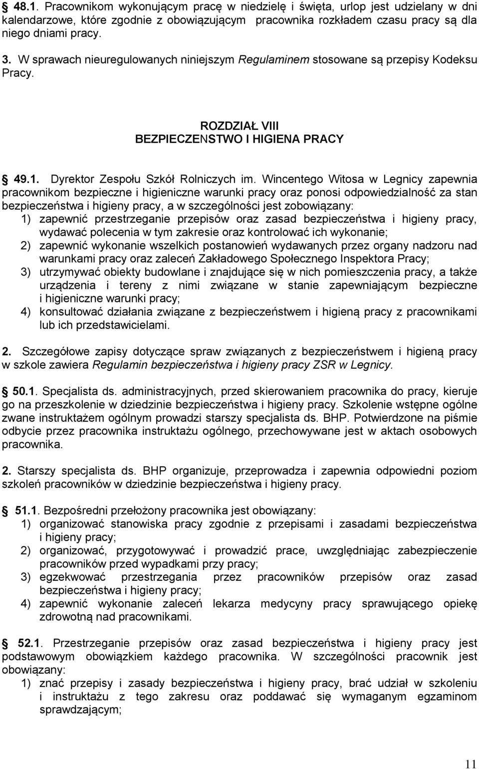 Wincentego Witosa w Legnicy zapewnia pracownikom bezpieczne i higieniczne warunki pracy oraz ponosi odpowiedzialność za stan bezpieczeństwa i higieny pracy, a w szczególności jest zobowiązany: 1)