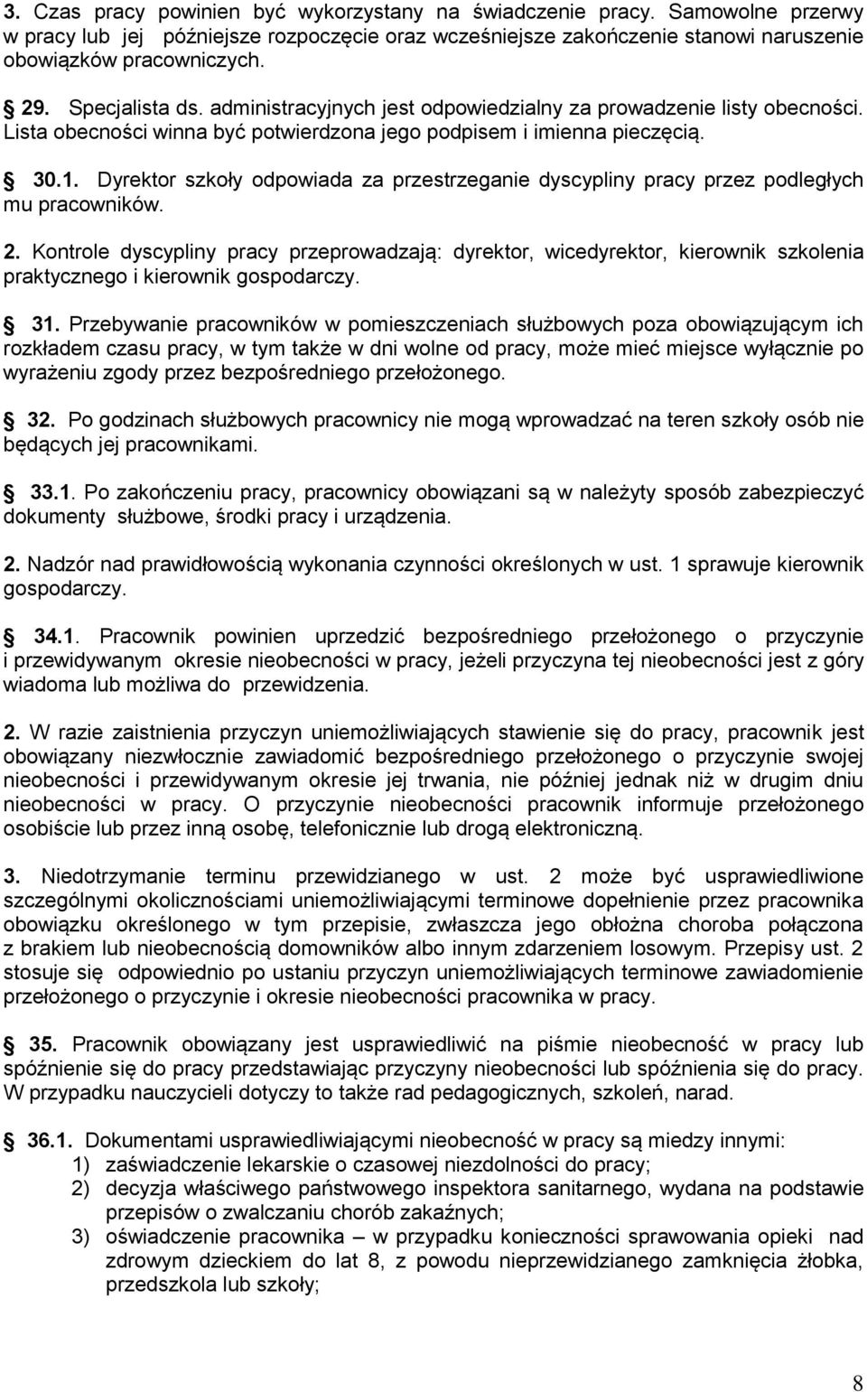 Dyrektor szkoły odpowiada za przestrzeganie dyscypliny pracy przez podległych mu pracowników. 2.