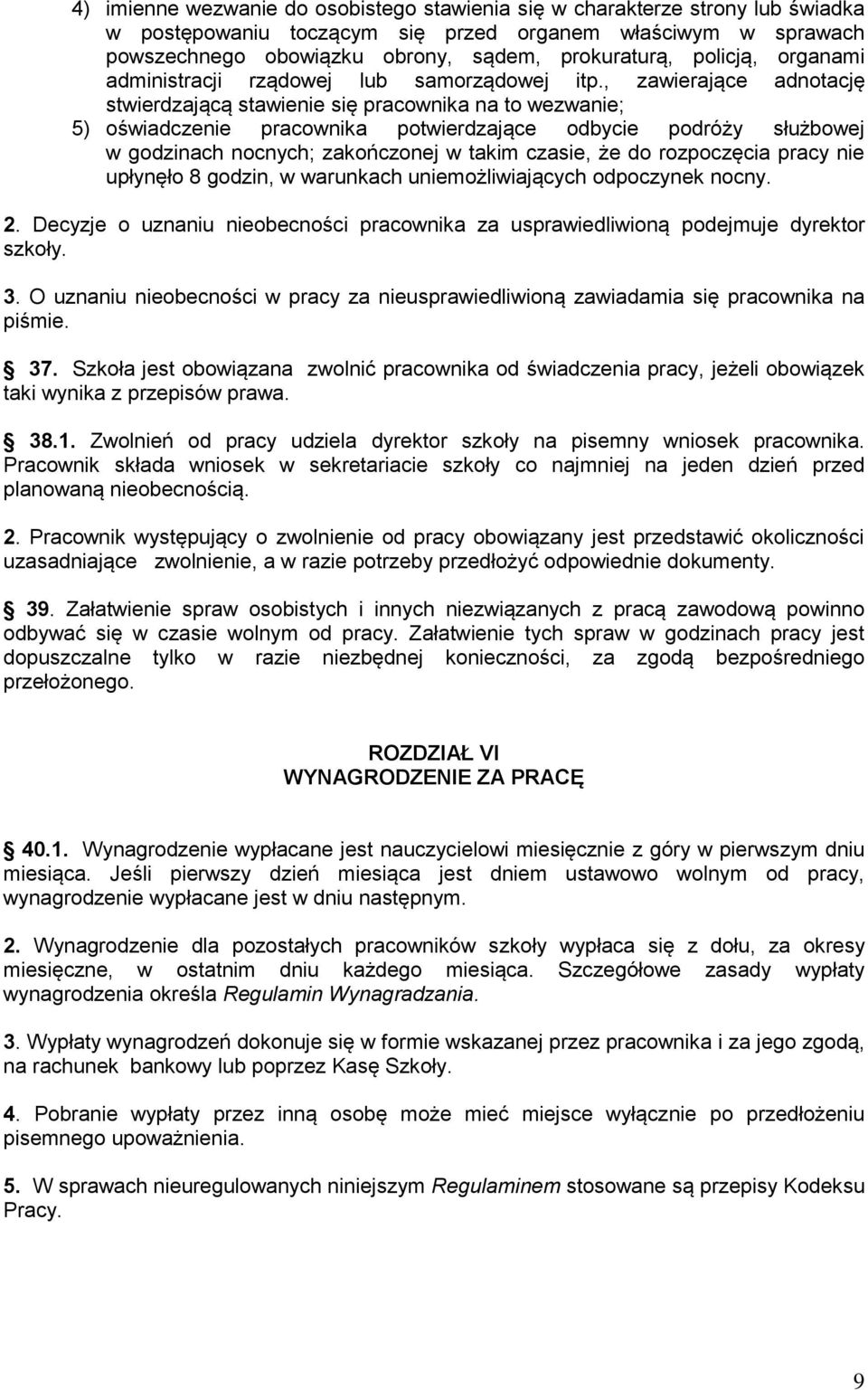 , zawierające adnotację stwierdzającą stawienie się pracownika na to wezwanie; 5) oświadczenie pracownika potwierdzające odbycie podróży służbowej w godzinach nocnych; zakończonej w takim czasie, że