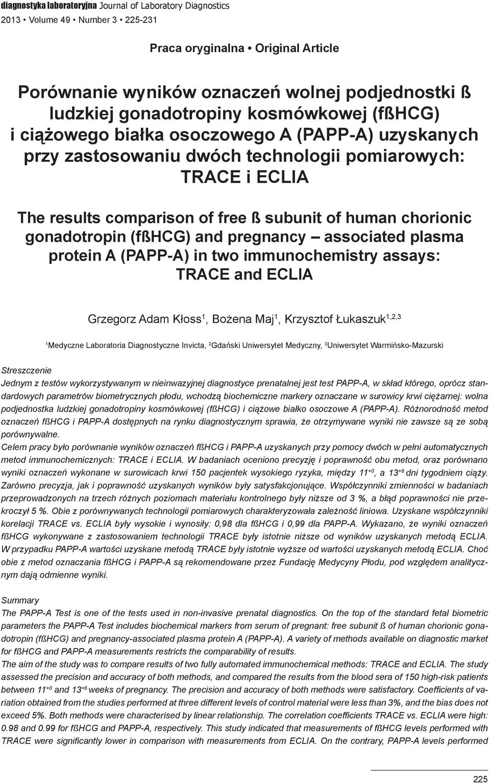 gonadotropin (fßhcg) and pregnancy associated plasma protein A (PAPP-A) in two immunochemistry assays: TRACE and ECLIA Grzegorz Adam Kłoss 1, Bożena Maj 1, Krzysztof Łukaszuk 1,2,3 1 Medyczne
