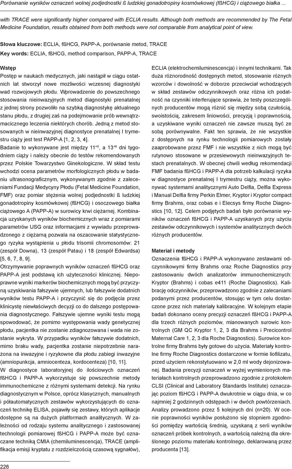 Słowa kluczowe: ECLIA, fßhcg, PAPP-A, porównanie metod, TRACE Key words: ECLIA, fßhcg, method comparison, PAPP-A, TRACE Wstęp Postęp w naukach medycznych, jaki nastąpił w ciągu ostatnich lat stworzył