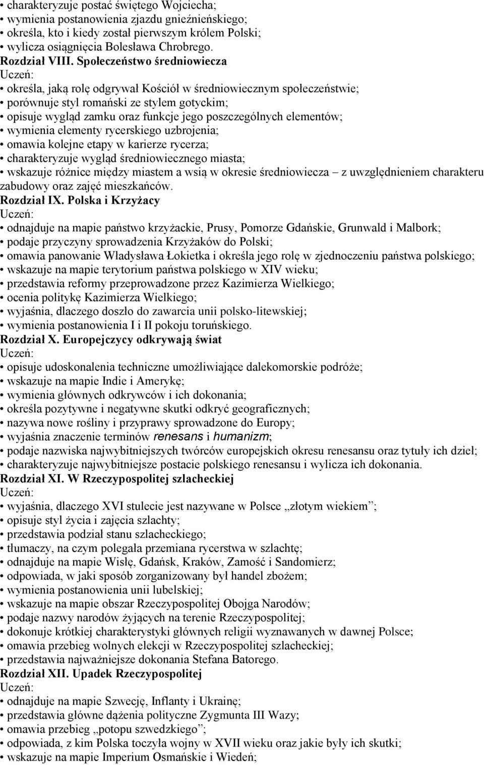 elementów; wymienia elementy rycerskiego uzbrojenia; omawia kolejne etapy w karierze rycerza; charakteryzuje wygląd średniowiecznego miasta; wskazuje różnice między miastem a wsią w okresie