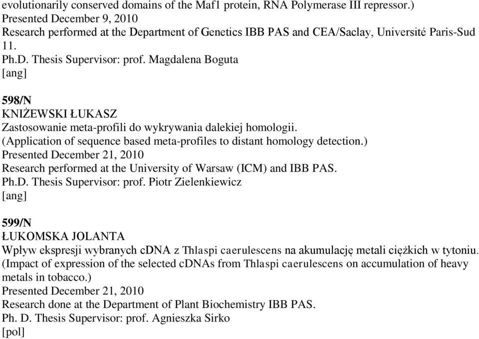 Magdalena Boguta 598/N KNIŻEWSKI ŁUKASZ Zastosowanie meta-profili do wykrywania dalekiej homologii. (Application of sequence based meta-profiles to distant homology detection.