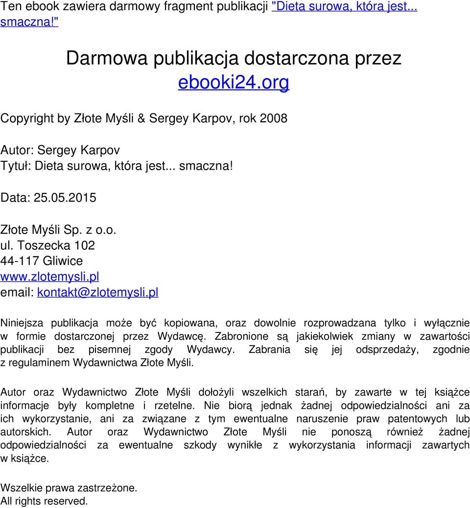 zlotemysli.pl email: kontakt@zlotemysli.pl Niniejsza publikacja może być kopiowana, oraz dowolnie rozprowadzana tylko i wyłącznie w formie dostarczonej przez Wydawcę.