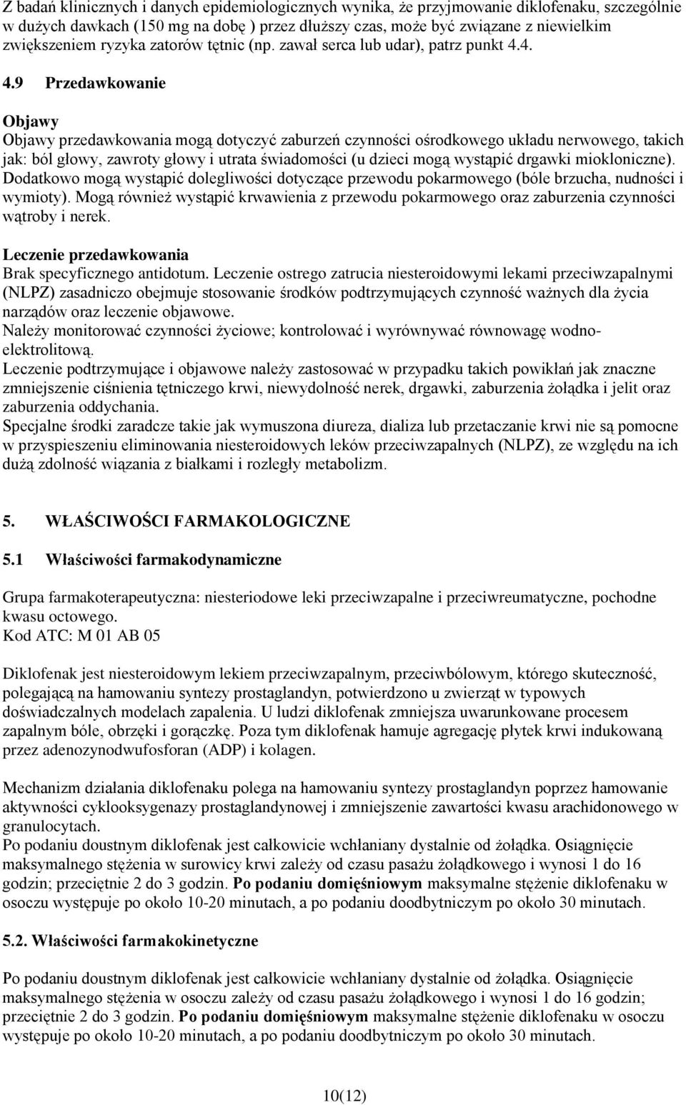 4. 4.9 Przedawkowanie Objawy Objawy przedawkowania mogą dotyczyć zaburzeń czynności ośrodkowego układu nerwowego, takich jak: ból głowy, zawroty głowy i utrata świadomości (u dzieci mogą wystąpić