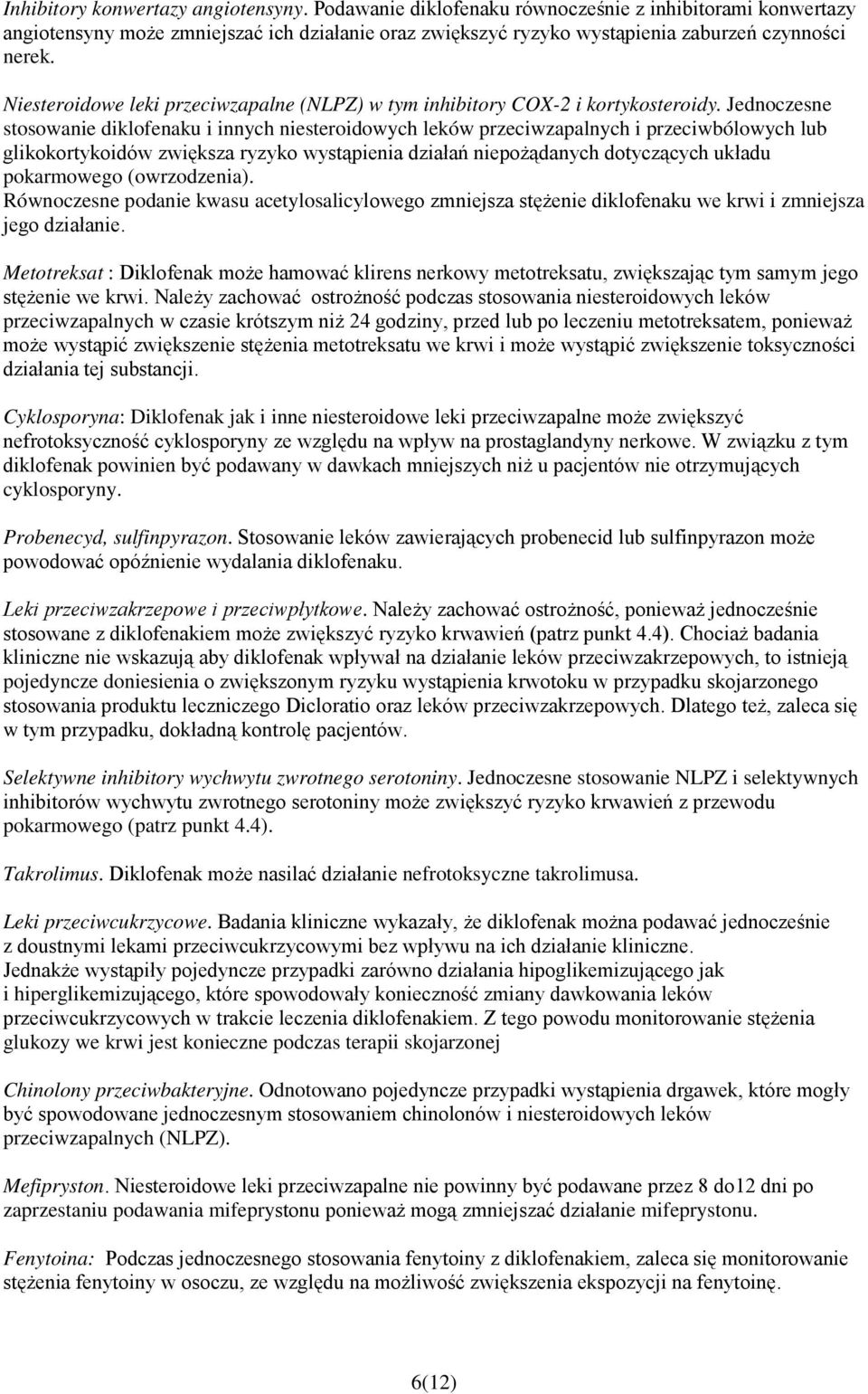 Jednoczesne stosowanie diklofenaku i innych niesteroidowych leków przeciwzapalnych i przeciwbólowych lub glikokortykoidów zwiększa ryzyko wystąpienia działań niepożądanych dotyczących układu