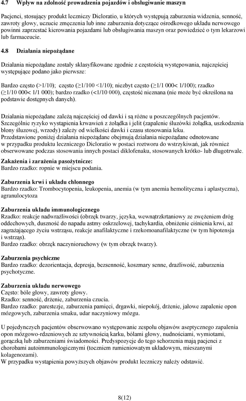 8 Działania niepożądane Działania niepożądane zostały sklasyfikowane zgodnie z częstością występowania, najczęściej występujące podano jako pierwsze: Bardzo często (>1/10); często ( 1/100 <1/10);
