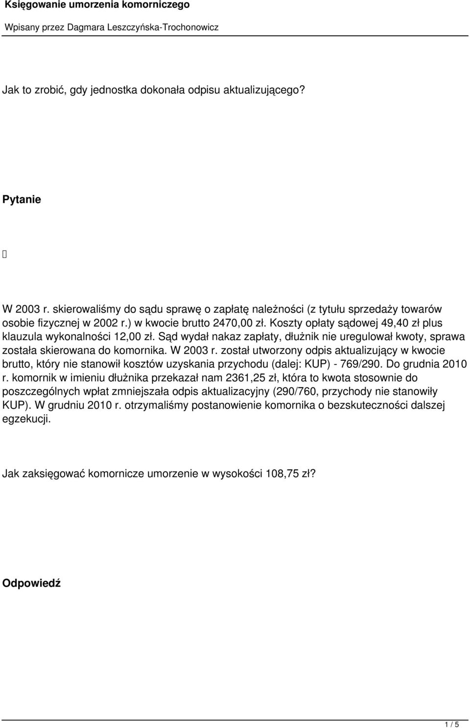 W 2003 r. został utworzony odpis aktualizujący w kwocie brutto, który nie stanowił kosztów uzyskania przychodu (dalej: KUP) - 769/290. Do grudnia 2010 r.