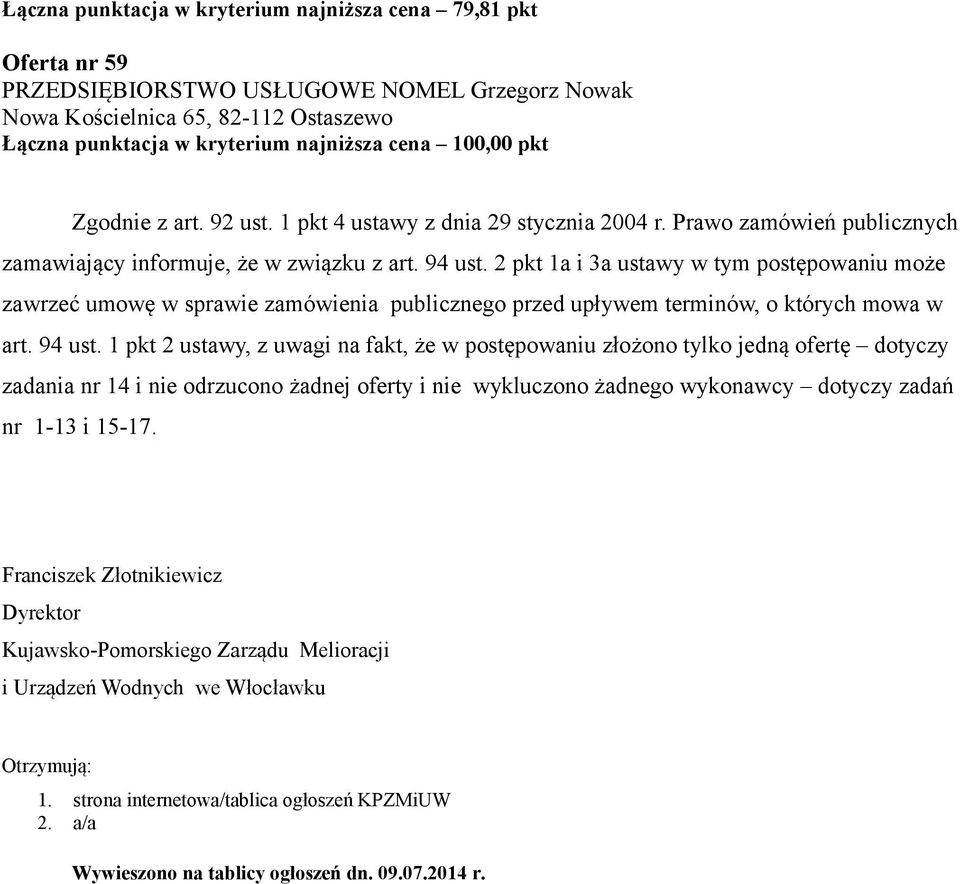 2 pkt 1a i 3a ustawy w tym postępowaniu może zawrzeć umowę w sprawie zamówienia publicznego przed upływem terminów, o których mowa w art. 94 ust.