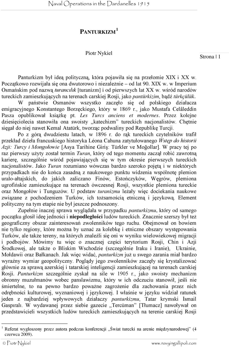 W państwie Osmanów wszystko zaczęło się od polskiego działacza emigracyjnego Konstantego Borzęckiego, który w 1869 r., jako Mustafa Celâleddin Pasza opublikował książkę pt.