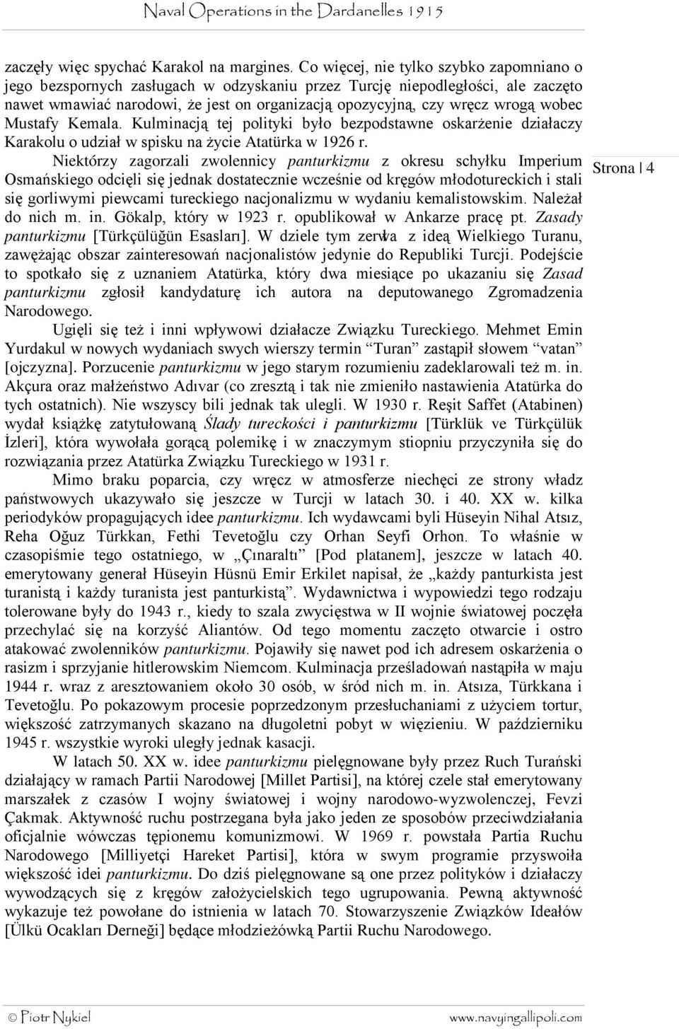 wobec Mustafy Kemala. Kulminacją tej polityki było bezpodstawne oskarżenie działaczy Karakolu o udział w spisku na życie Atatürka w 1926 r.
