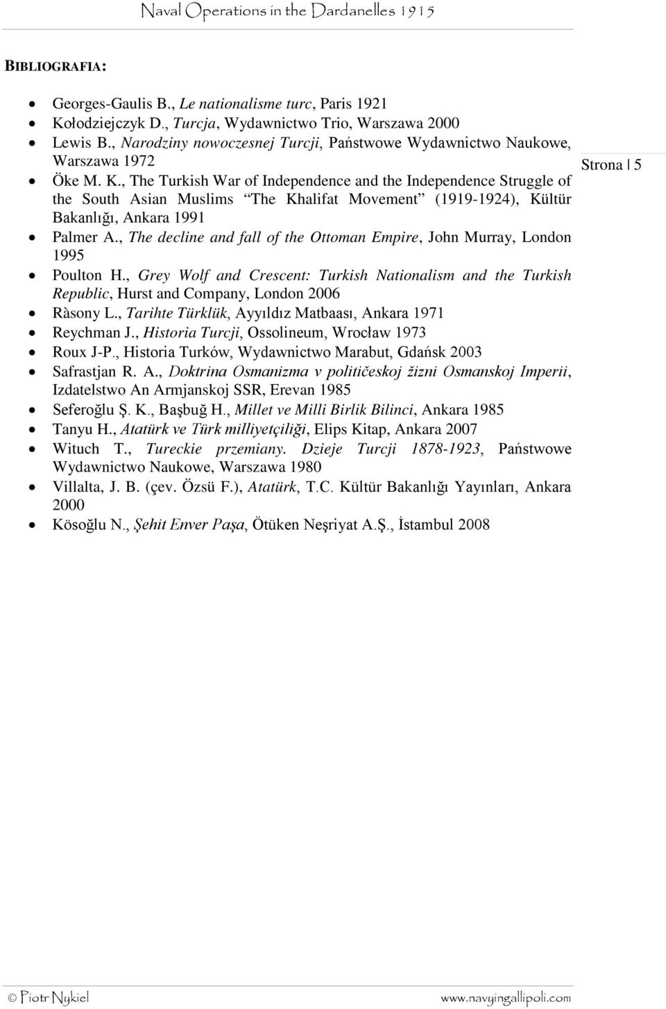 , The Turkish War of Independence and the Independence Struggle of the South Asian Muslims The Khalifat Movement (1919-1924), Kültür Bakanlığı, Ankara 1991 Palmer A.