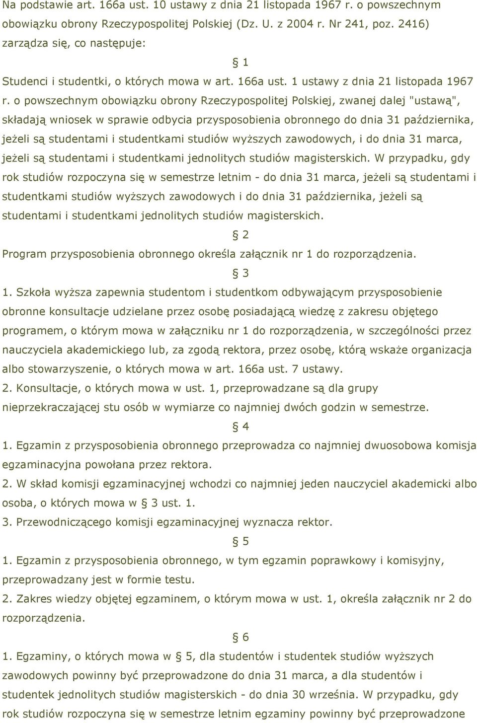 o powszechnym obowiązku obrony Rzeczypospolitej Polskiej, zwanej dalej "ustawą", składają wniosek w sprawie odbycia przysposobienia obronnego do dnia 31 października, jeŝeli są studentami i