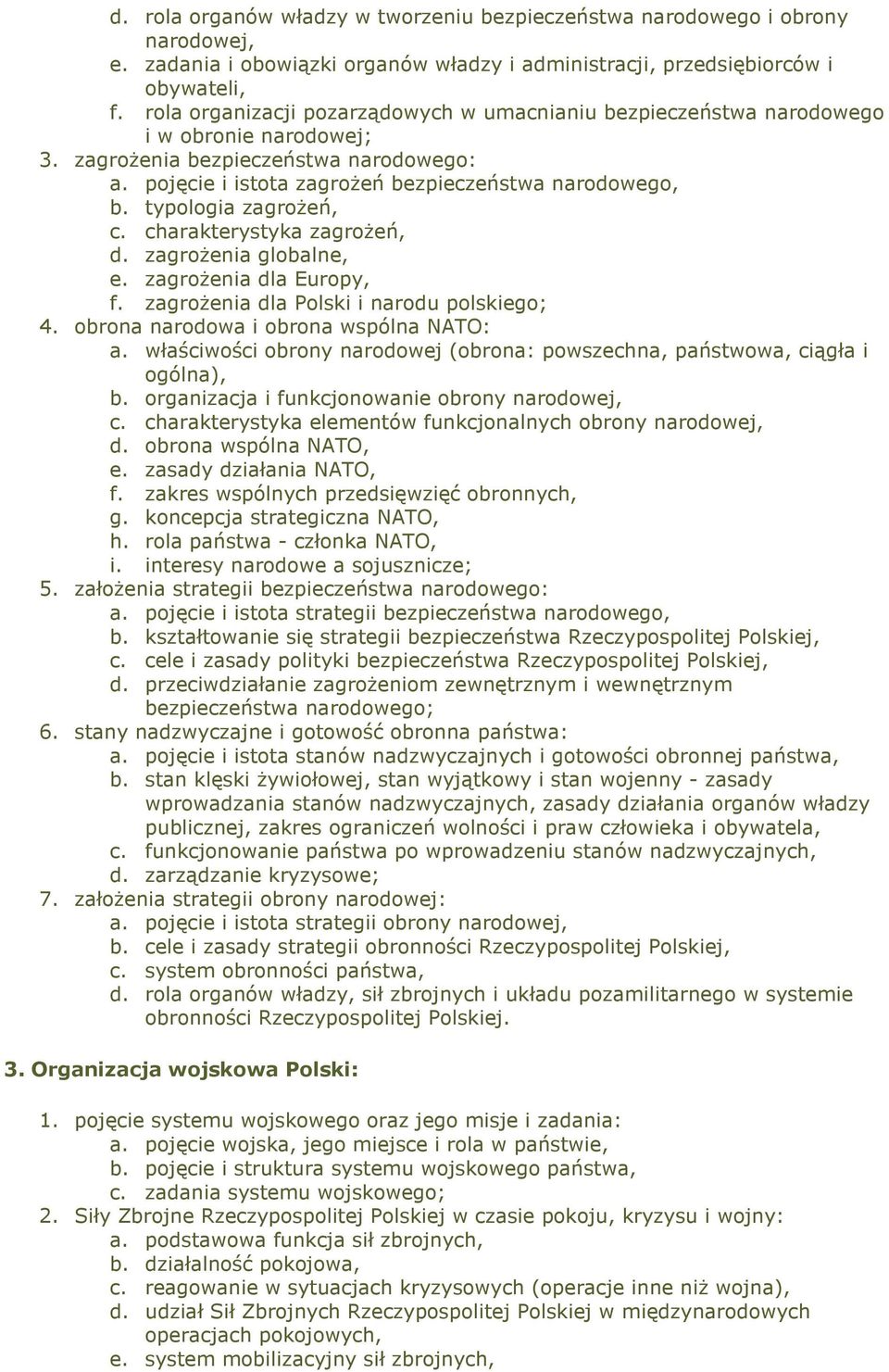 typologia zagroŝeń, c. charakterystyka zagroŝeń, d. zagroŝenia globalne, e. zagroŝenia dla Europy, f. zagroŝenia dla Polski i narodu polskiego; 4. obrona narodowa i obrona wspólna NATO: a.