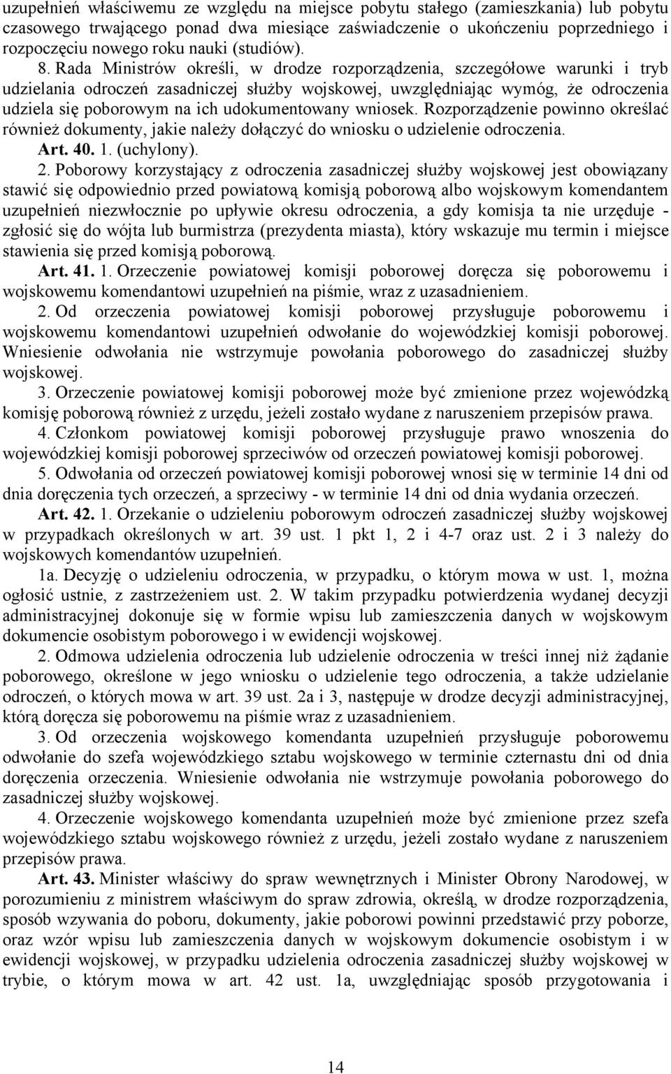 Rada Ministrów określi, w drodze rozporządzenia, szczegółowe warunki i tryb udzielania odroczeń zasadniczej służby wojskowej, uwzględniając wymóg, że odroczenia udziela się poborowym na ich