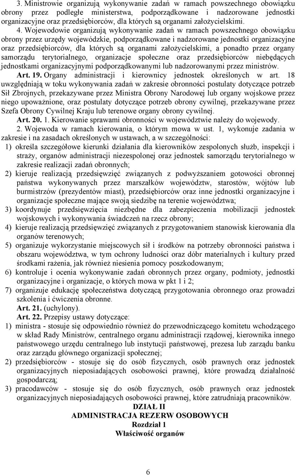 Wojewodowie organizują wykonywanie zadań w ramach powszechnego obowiązku obrony przez urzędy wojewódzkie, podporządkowane i nadzorowane jednostki organizacyjne oraz przedsiębiorców, dla których są