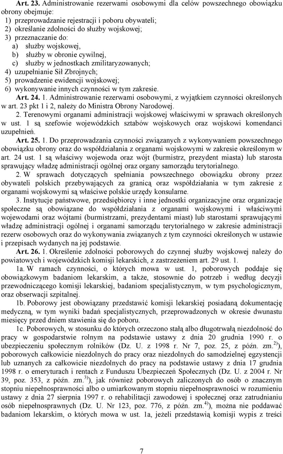 do: a) służby wojskowej, b) służby w obronie cywilnej, c) służby w jednostkach zmilitaryzowanych; 4) uzupełnianie Sił Zbrojnych; 5) prowadzenie ewidencji wojskowej; 6) wykonywanie innych czynności w
