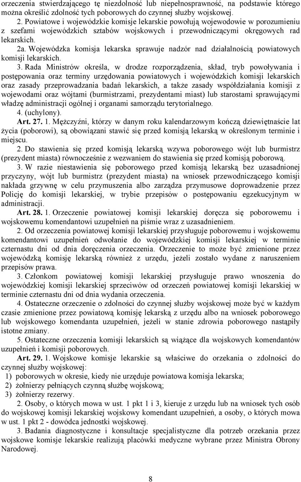 Wojewódzka komisja lekarska sprawuje nadzór nad działalnością powiatowych komisji lekarskich. 3.
