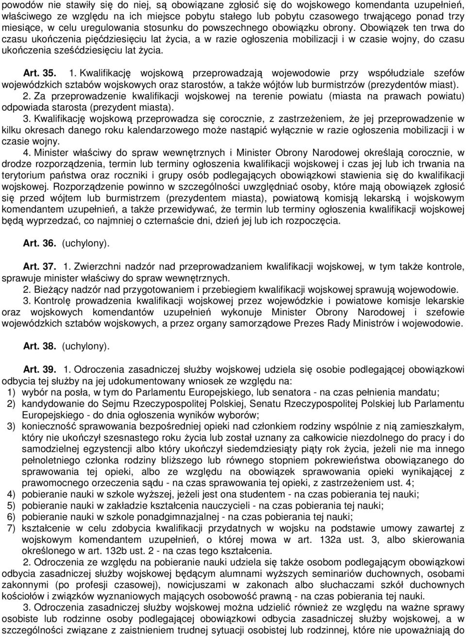 Obowiązek ten trwa do czasu ukończenia pięćdziesięciu lat Ŝycia, a w razie ogłoszenia mobilizacji i w czasie wojny, do czasu ukończenia sześćdziesięciu lat Ŝycia. Art. 35. 1.