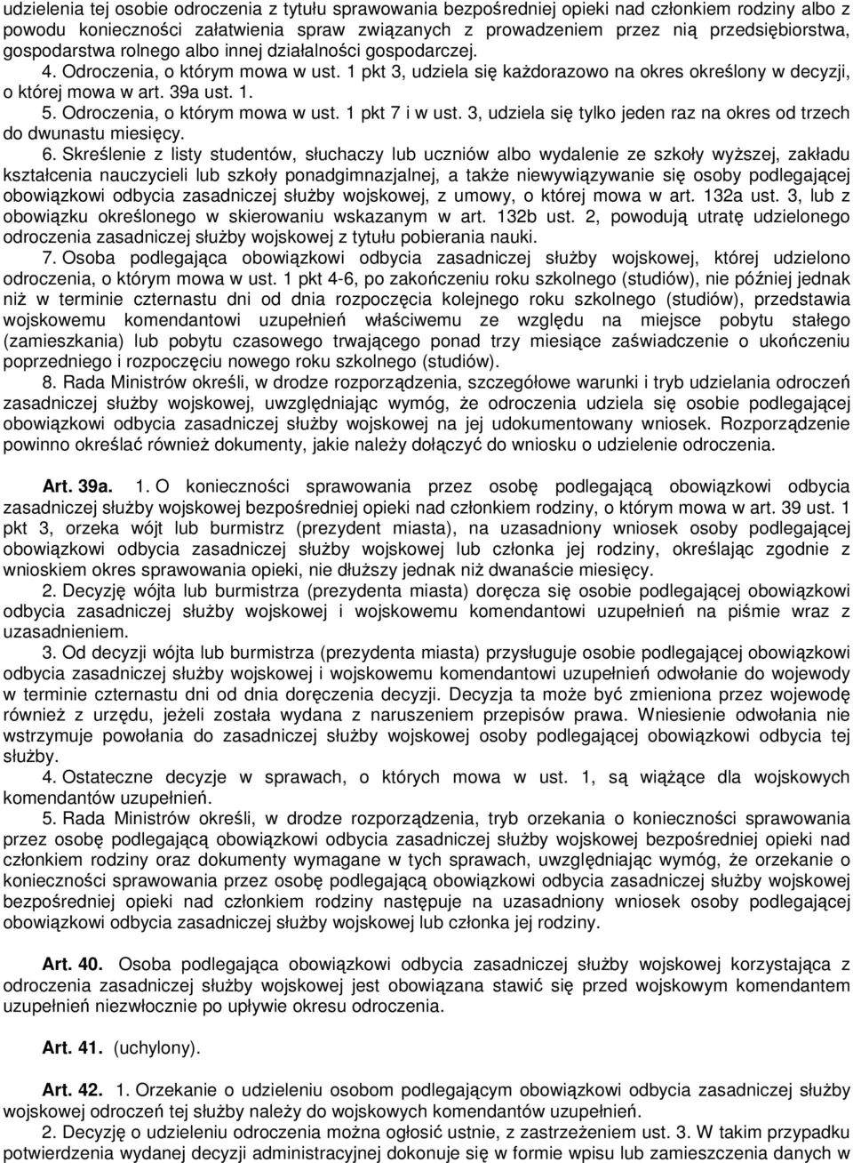 Odroczenia, o którym mowa w ust. 1 pkt 7 i w ust. 3, udziela się tylko jeden raz na okres od trzech do dwunastu miesięcy. 6.