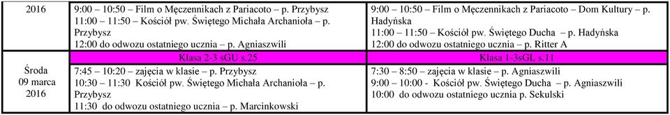 Hadyńska 12:00 do odwozu ostatniego ucznia p. Ritter A Klasa 2-3 sgu s.25 Klasa 1-3sGL s.11 7:45 10:20 w klasie p.