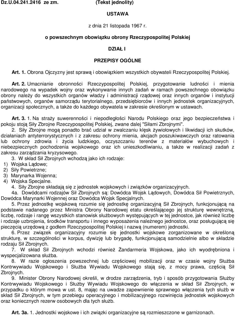 Umacnianie obronności Rzeczypospolitej Polskiej, przygotowanie ludności i mienia narodowego na wypadek wojny oraz wykonywanie innych zadań w ramach powszechnego obowiązku obrony naleŝy do wszystkich