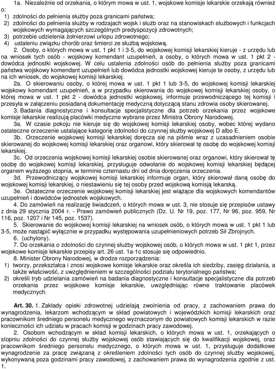 funkcjach wojskowych wymagających szczególnych predyspozycji zdrowotnych; 3) potrzebie udzielenia Ŝołnierzowi urlopu zdrowotnego; 4) ustaleniu związku chorób oraz śmierci ze słuŝbą wojskową. 2.