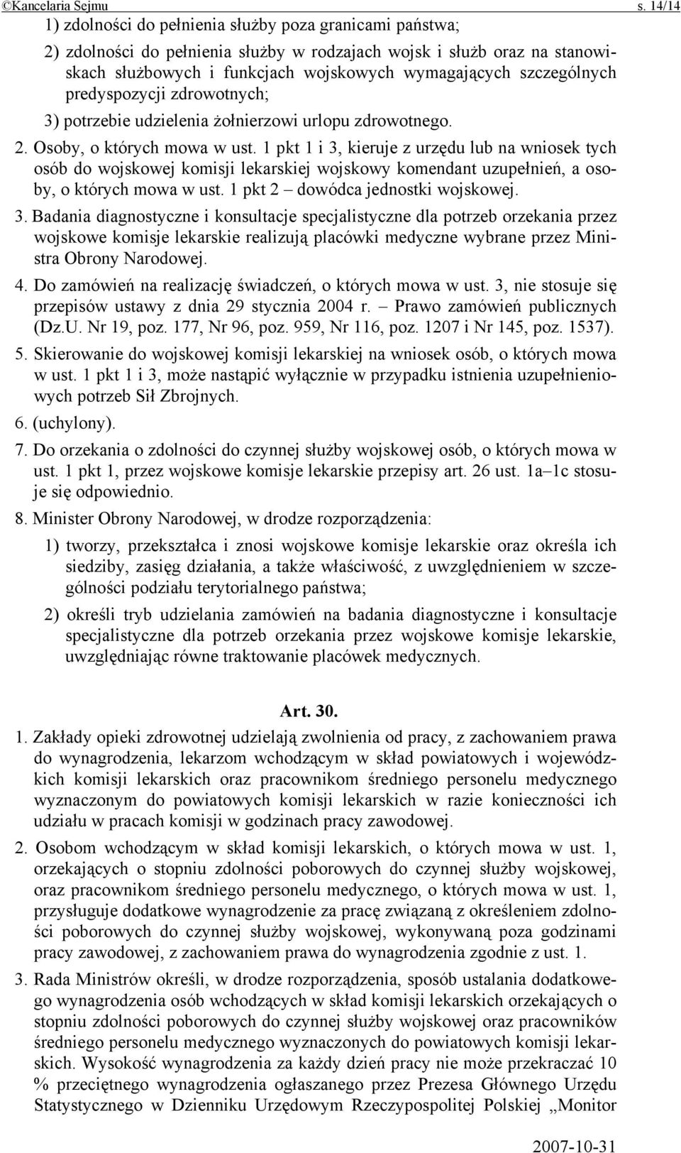 szczególnych predyspozycji zdrowotnych; 3) potrzebie udzielenia żołnierzowi urlopu zdrowotnego. 2. Osoby, o których mowa w ust.