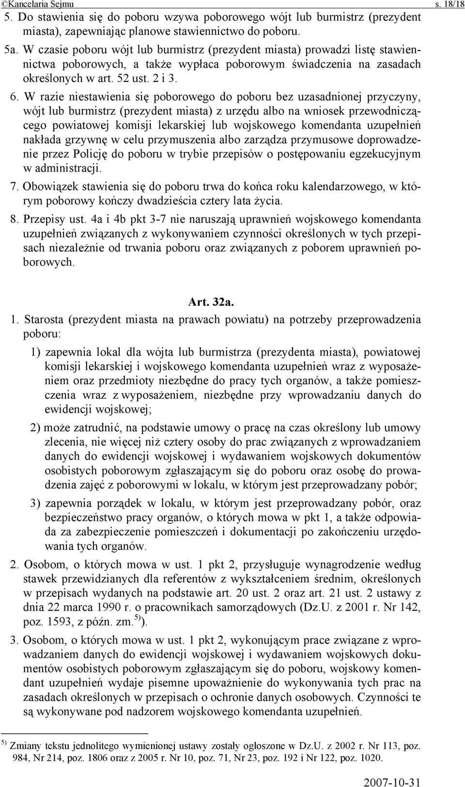 W razie niestawienia się poborowego do poboru bez uzasadnionej przyczyny, wójt lub burmistrz (prezydent miasta) z urzędu albo na wniosek przewodniczącego powiatowej komisji lekarskiej lub wojskowego
