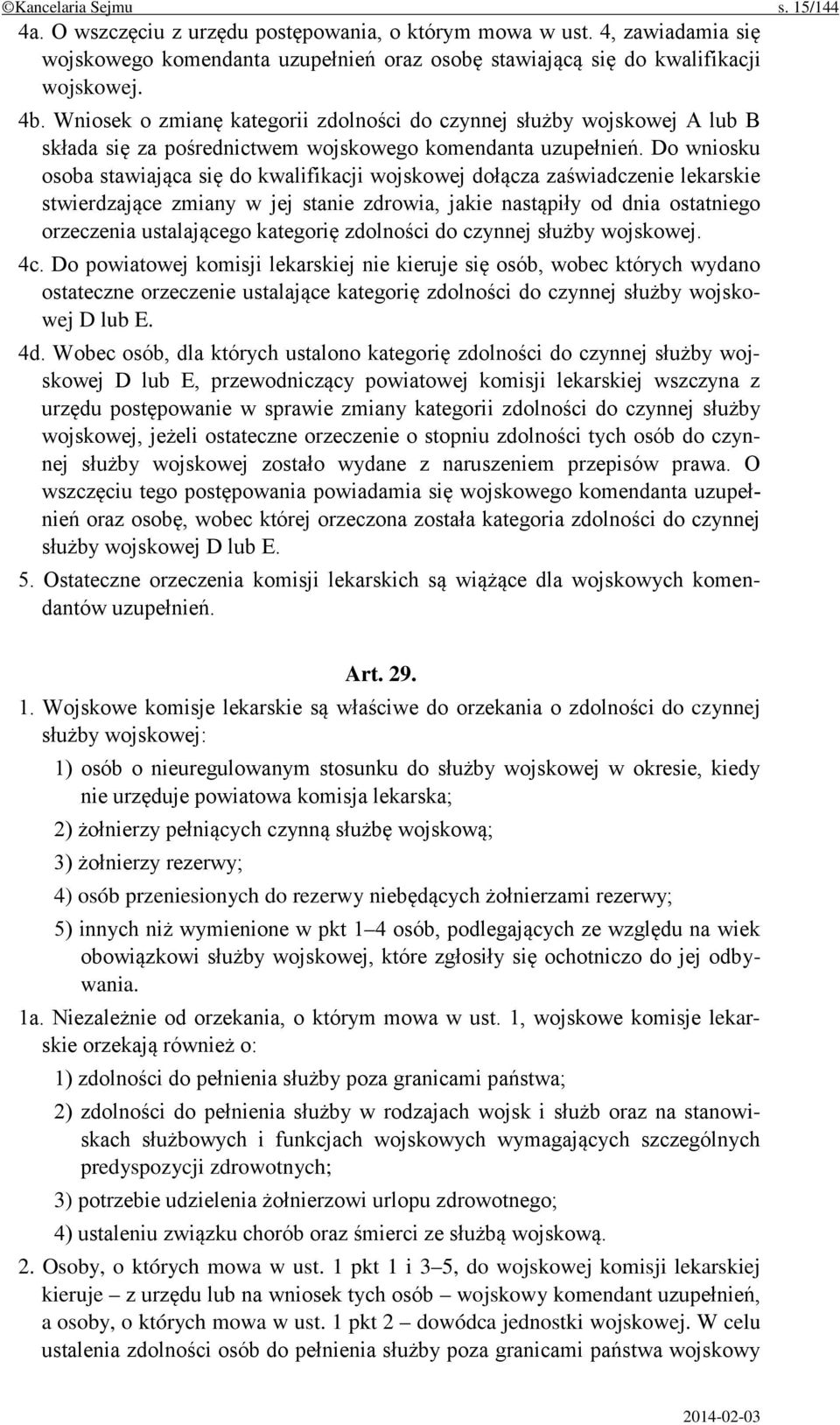 Do wniosku osoba stawiająca się do kwalifikacji wojskowej dołącza zaświadczenie lekarskie stwierdzające zmiany w jej stanie zdrowia, jakie nastąpiły od dnia ostatniego orzeczenia ustalającego