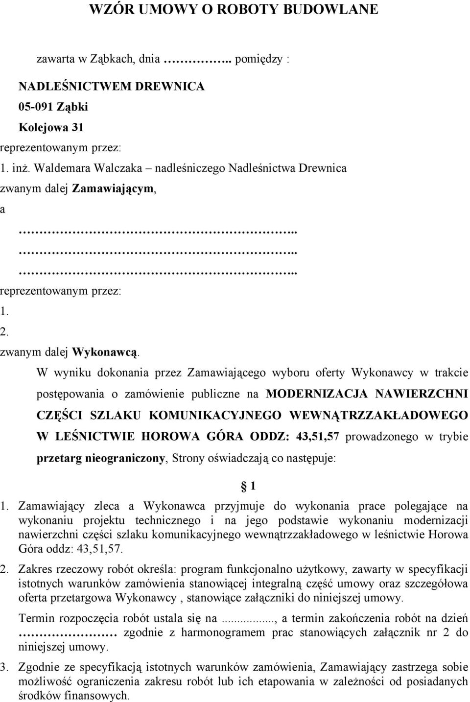 W wyniku dokonania przez Zamawiającego wyboru oferty Wykonawcy w trakcie postępowania o zamówienie publiczne na MODERNIZACJA NAWIERZCHNI CZĘŚCI SZLAKU KOMUNIKACYJNEGO WEWNĄTRZZAKŁADOWEGO W LEŚNICTWIE