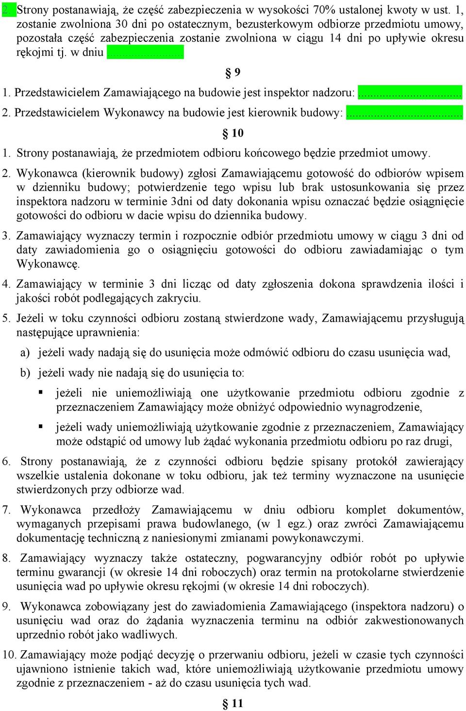 Przedstawicielem Zamawiającego na budowie jest inspektor nadzoru:... 2. Przedstawicielem Wykonawcy na budowie jest kierownik budowy:... 10 1.