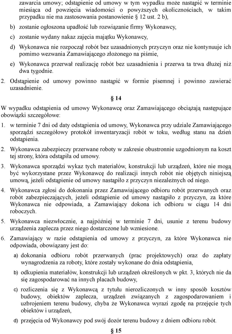 kontynuuje ich pomimo wezwania Zamawiającego złożonego na piśmie, e) Wykonawca przerwał realizację robót bez uzasadnienia i przerwa ta trwa dłużej niż dwa tygodnie. 2.