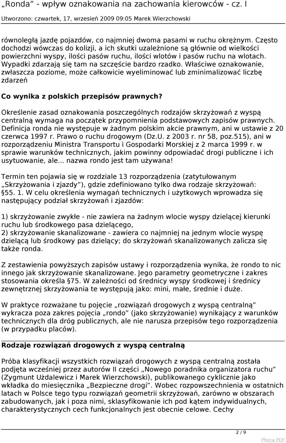 Wypadki zdarzają się tam na szczęście bardzo rzadko. Właściwe oznakowanie, zwłaszcza poziome, może całkowicie wyeliminować lub zminimalizować liczbę zdarzeń Co wynika z polskich przepisów prawnych?