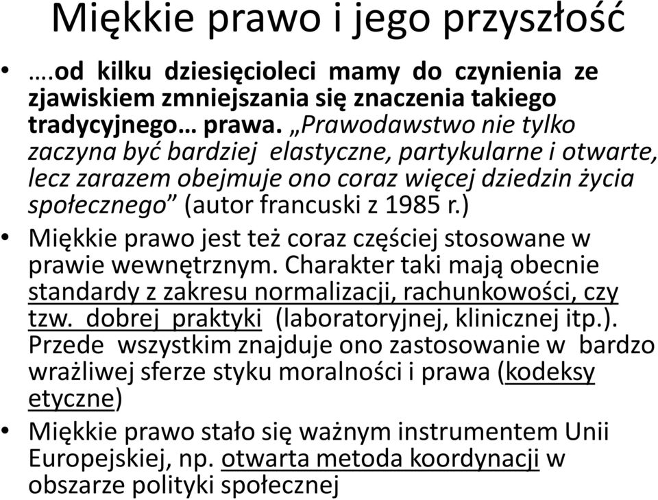 ) Miękkie prawo jest też coraz częściej stosowane w prawie wewnętrznym. Charakter taki mają obecnie standardy z zakresu normalizacji, rachunkowości, czy tzw.