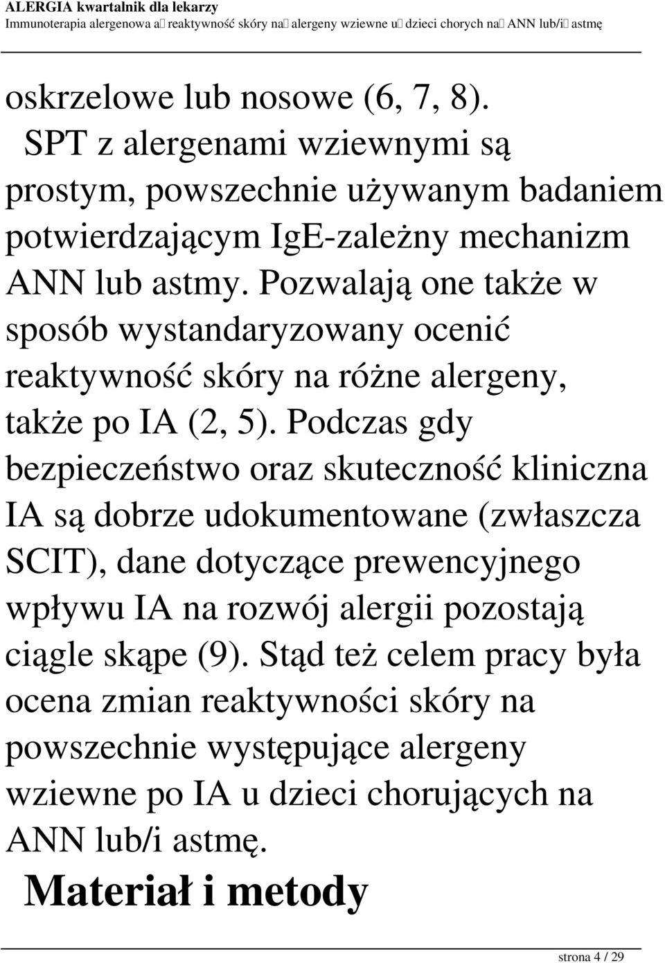 Podczas gdy bezpieczeństwo oraz skuteczność kliniczna IA są dobrze udokumentowane (zwłaszcza SCIT), dane dotyczące prewencyjnego wpływu IA na rozwój alergii