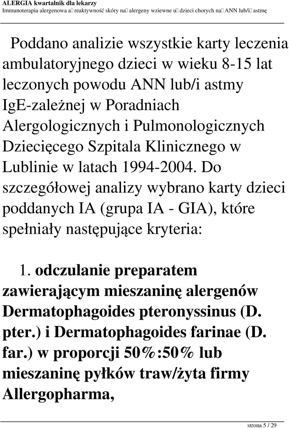 Do szczegółowej analizy wybrano karty dzieci poddanych IA (grupa IA - GIA), które spełniały następujące kryteria: 1.