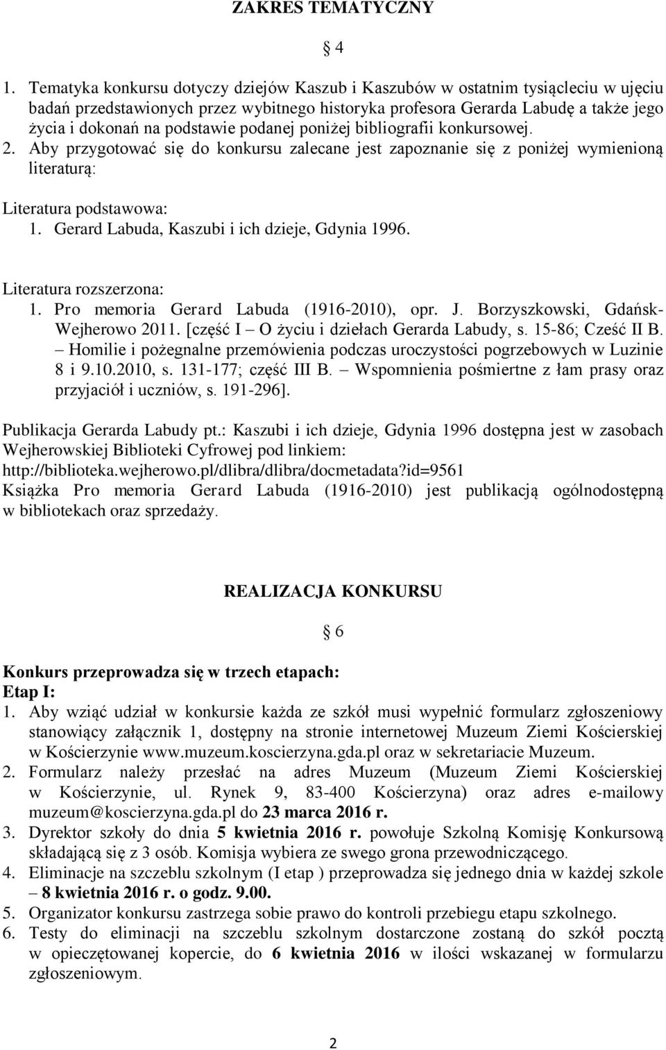 podanej poniżej bibliografii konkursowej. 2. Aby przygotować się do konkursu zalecane jest zapoznanie się z poniżej wymienioną literaturą: Literatura podstawowa: 1.