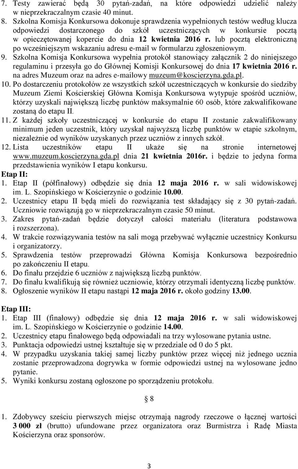 2016 r. lub pocztą elektroniczną po wcześniejszym wskazaniu adresu e-mail w formularzu zgłoszeniowym. 9.