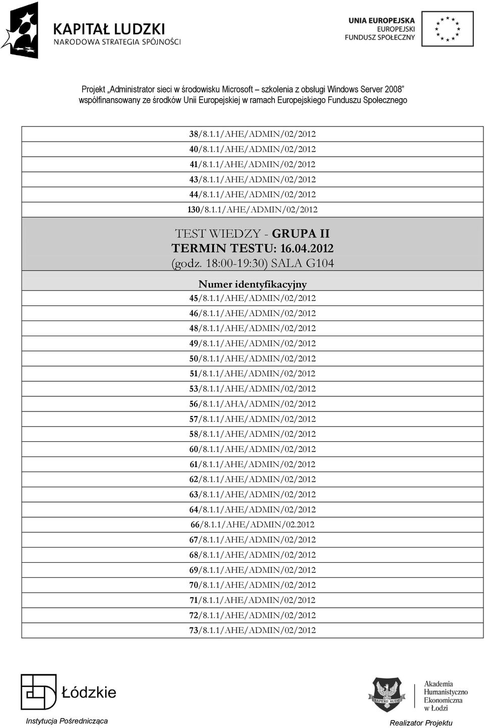 1.1/AHE/ADMIN/02/2012 56/8.1.1/AHA/ADMIN/02/2012 57/8.1.1/AHE/ADMIN/02/2012 58/8.1.1/AHE/ADMIN/02/2012 60/8.1.1/AHE/ADMIN/02/2012 61/8.1.1/AHE/ADMIN/02/2012 62/8.1.1/AHE/ADMIN/02/2012 63/8.1.1/AHE/ADMIN/02/2012 64/8.