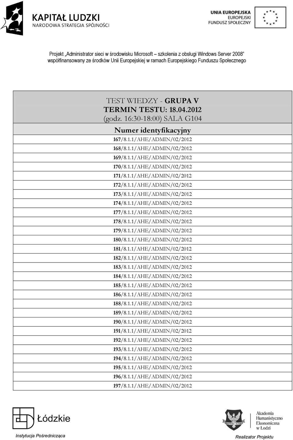 1.1/AHE/ADMIN/02/2012 183/8.1.1/AHE/ADMIN/02/2012 184/8.1.1/AHE/ADMIN/02/2012 185/8.1.1/AHE/ADMIN/02/2012 186/8.1.1/AHE/ADMIN/02/2012 188/8.1.1/AHE/ADMIN/02/2012 189/8.1.1/AHE/ADMIN/02/2012 190/8.1.1/AHE/ADMIN/02/2012 191/8.