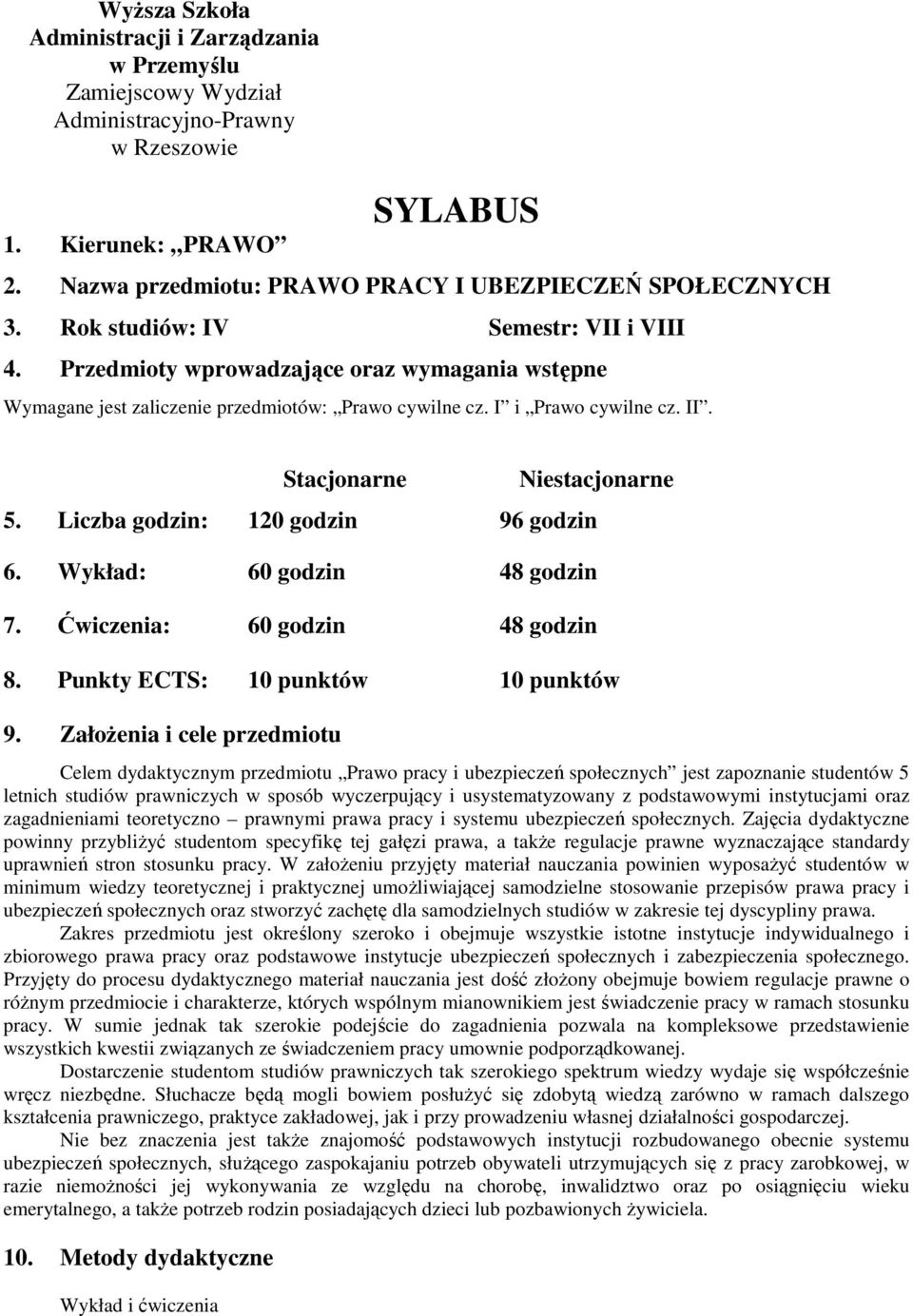 Liczba godzin: 120 godzin 96 godzin 6. Wykład: 60 godzin 48 godzin 7. Ćwiczenia: 60 godzin 48 godzin 8. Punkty ECTS: 10 punktów 10 punktów 9.