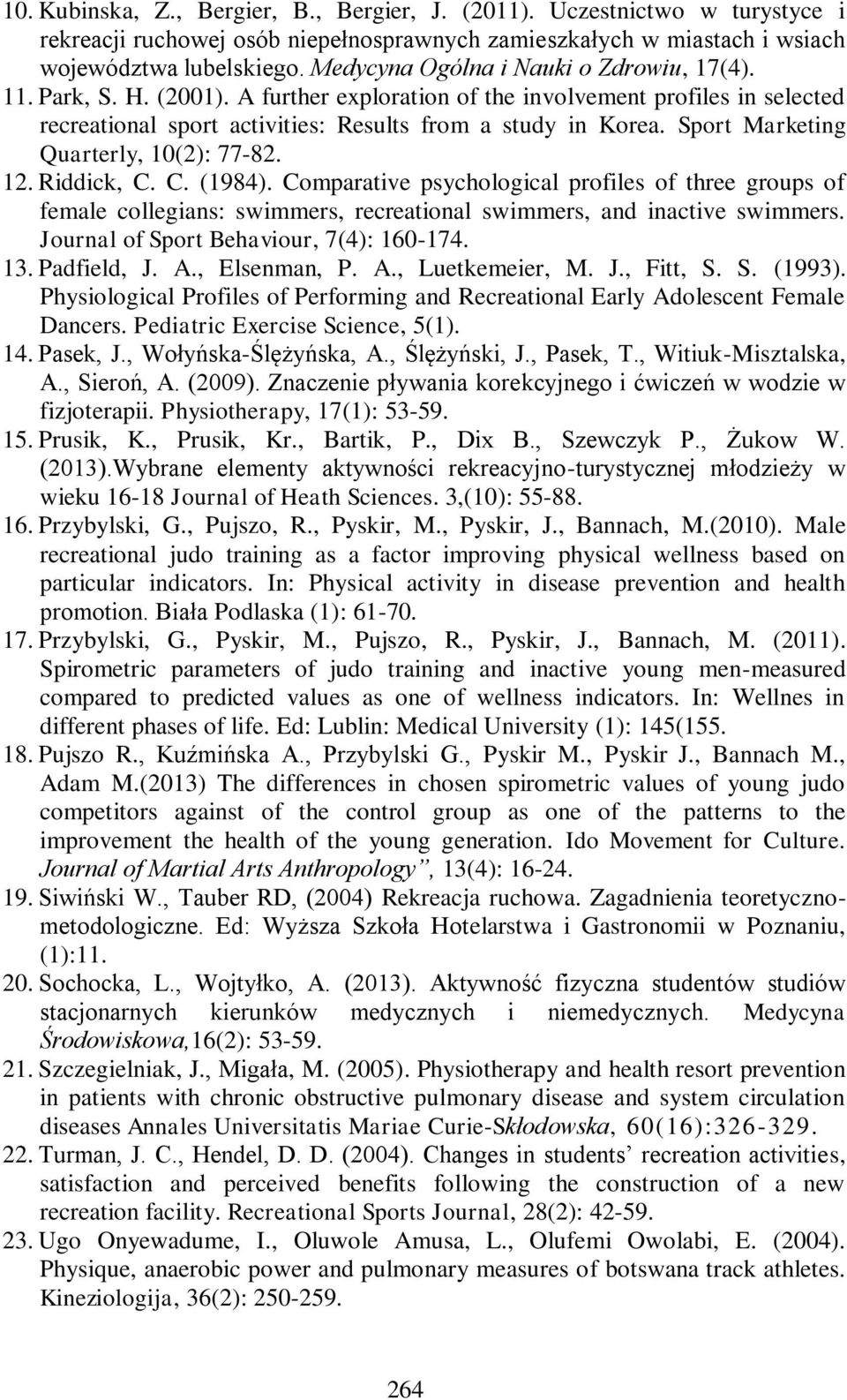 Sport Marketing Quarterly, 10(2): 7782. 12. Riddick, C. C. (1984). Comparative psychological profiles of three groups of female collegians: swimmers, recreational swimmers, and inactive swimmers.
