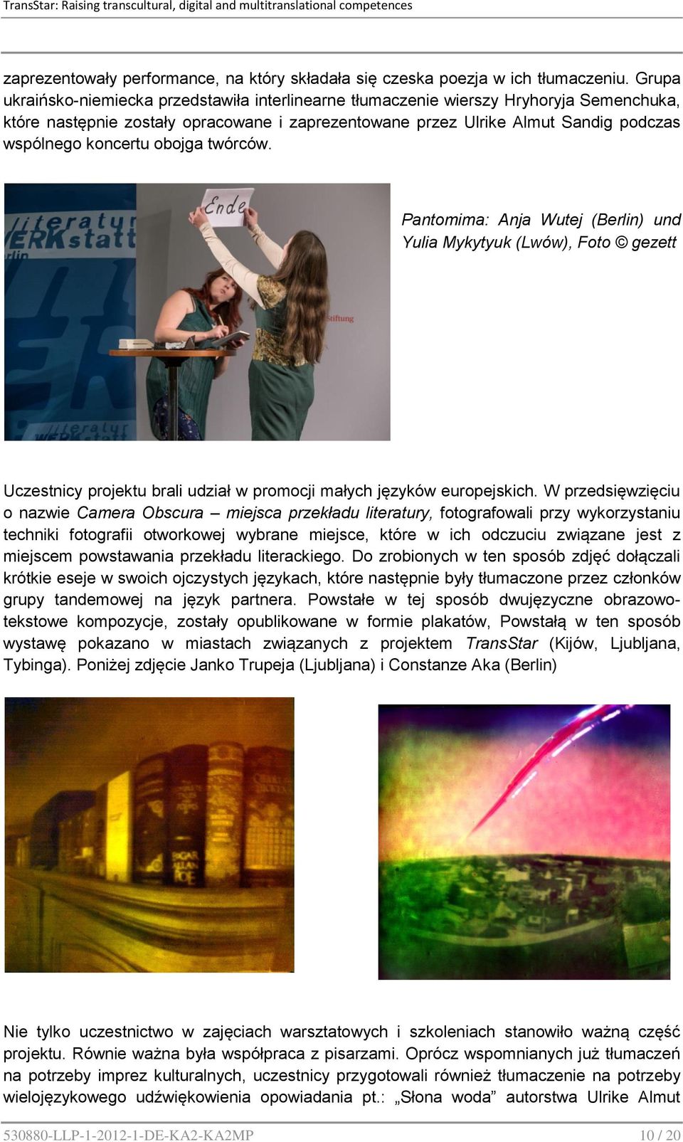 obojga twórców. Pantomima: Anja Wutej (Berlin) und Yulia Mykytyuk (Lwów), Foto gezett Uczestnicy projektu brali udział w promocji małych języków europejskich.