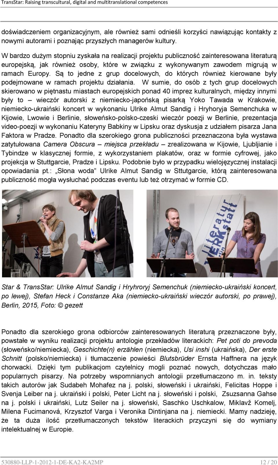 Są to jedne z grup docelowych, do których również kierowane były podejmowane w ramach projektu działania.