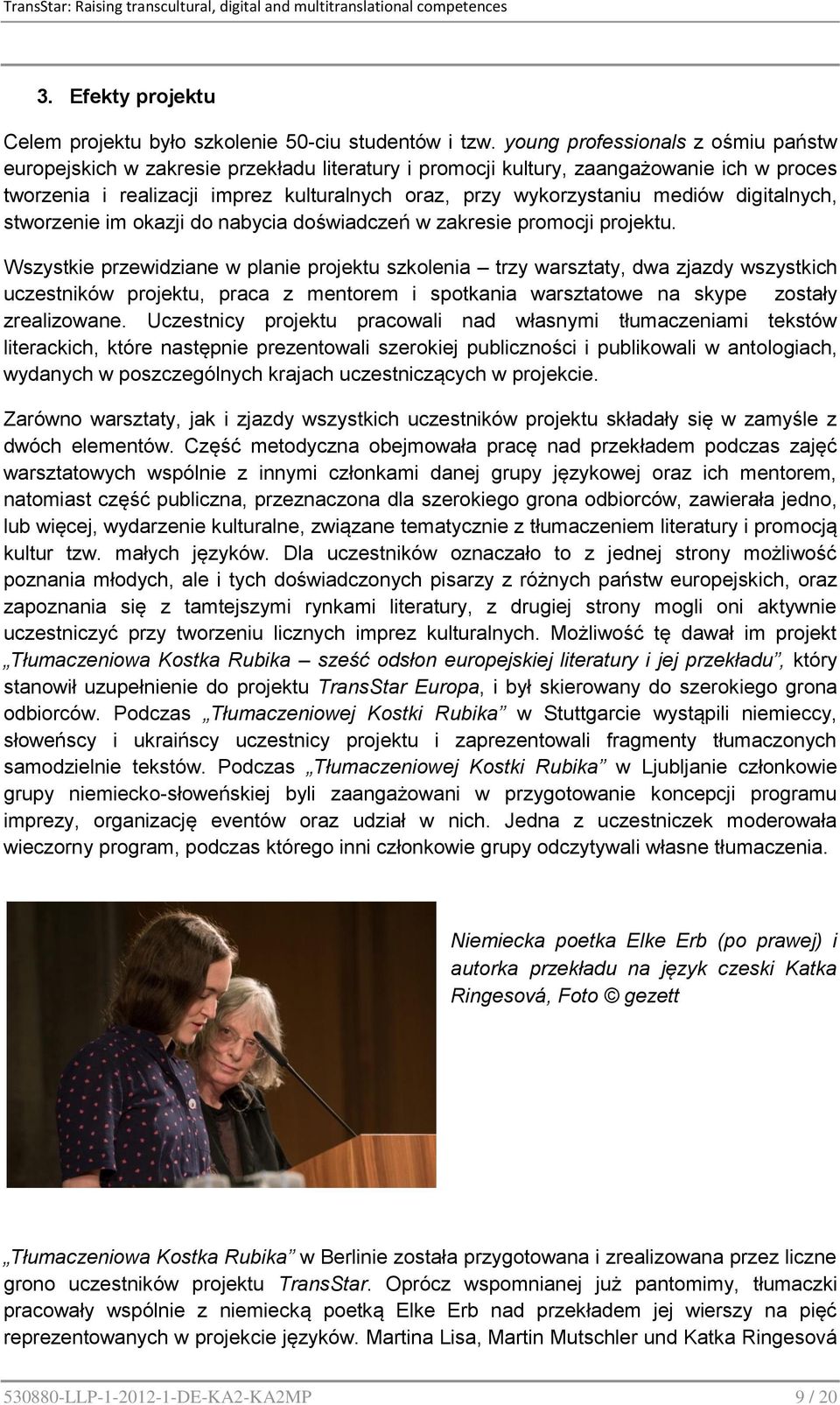 mediów digitalnych, stworzenie im okazji do nabycia doświadczeń w zakresie promocji projektu.