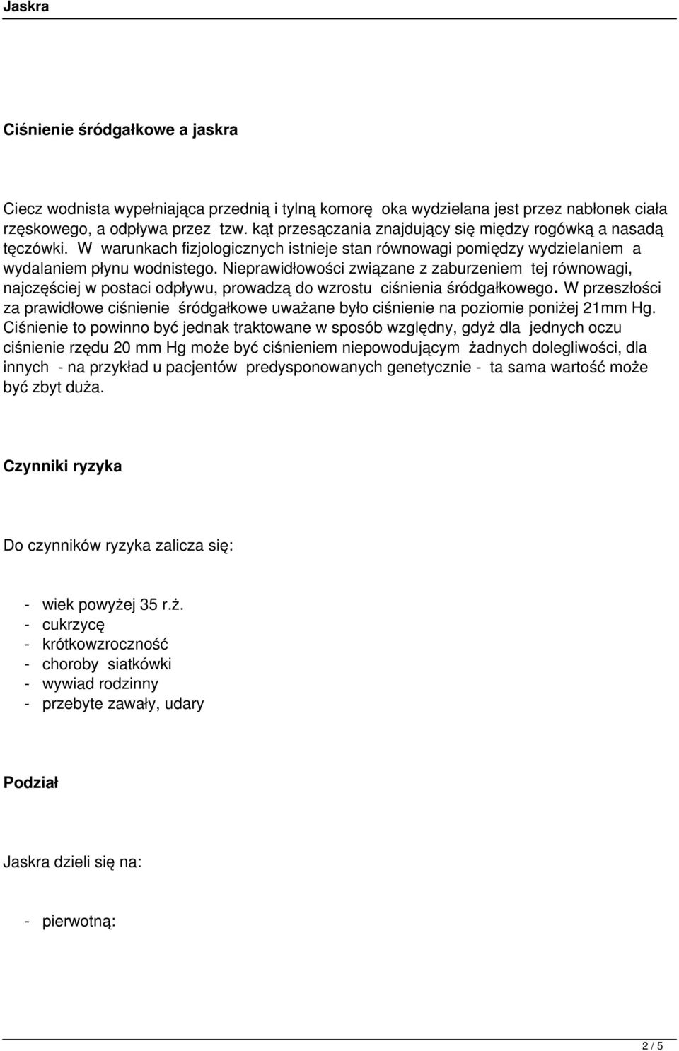 Nieprawidłowości związane z zaburzeniem tej równowagi, najczęściej w postaci odpływu, prowadzą do wzrostu ciśnienia śródgałkowego.