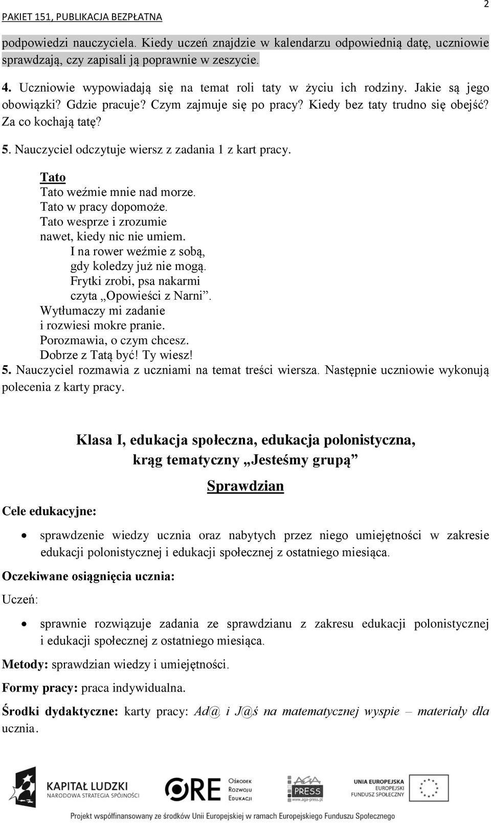 Nauczyciel odczytuje wiersz z zadania 1 z kart pracy. Tato Tato weźmie mnie nad morze. Tato w pracy dopomoże. Tato wesprze i zrozumie nawet, kiedy nic nie umiem.