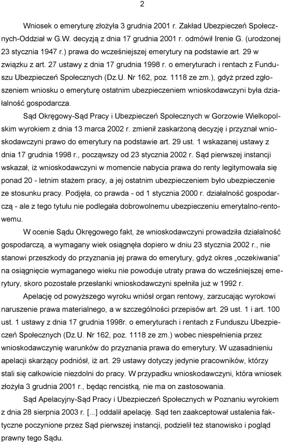 ), gdyż przed zgłoszeniem wniosku o emeryturę ostatnim ubezpieczeniem wnioskodawczyni była działalność gospodarcza.